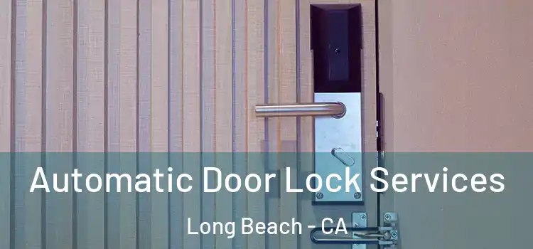 Automatic Door Lock Services Long Beach - CA